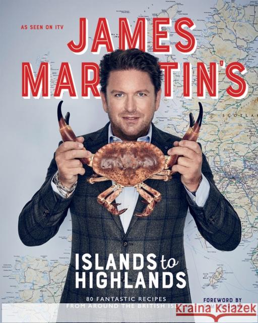 James Martin's Islands to Highlands: 80 Fantastic Recipes from Around the British Isles James Martin 9781787135253 Quadrille Publishing Ltd - książka
