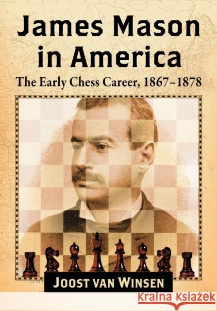 James Mason in America: The Early Chess Career, 1867-1878 Joost Va 9781476679433 McFarland & Company - książka