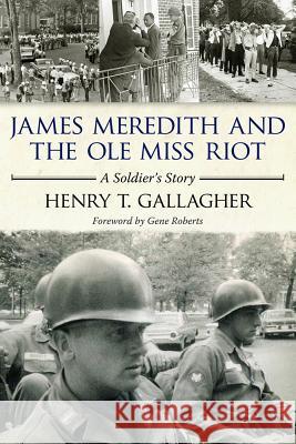 James Meredith and the Ole Miss Riot: A Soldier's Story Henry T. Gallagher Gene Roberts 9781617036538 University Press of Mississippi - książka