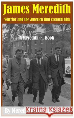 James Meredith: Warrior and the America that created him McGee, Meredith Coleman 9780999322673 Meredith McGee DBA Meredith Etc - książka