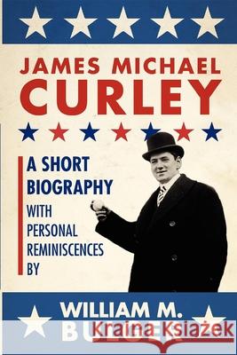 James Michael Curley (Paperback): A Short Biography with Personal Reminiscences William Bulger, Robert Allison, Robert Allison, Robert Allison 9781933212753 Commonwealth Editions - książka