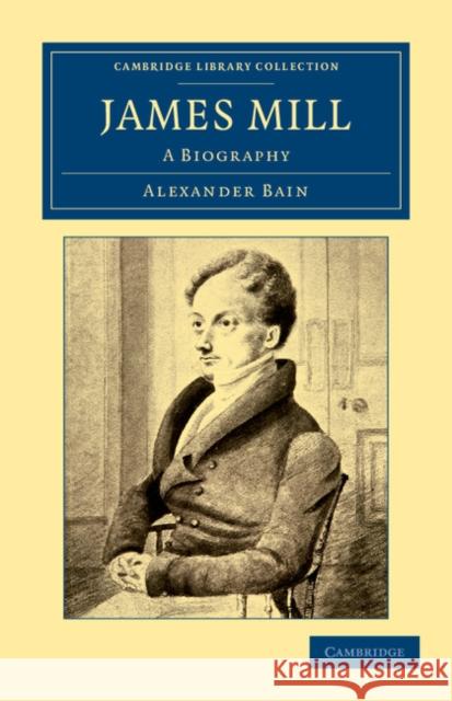 James Mill: A Biography Alexander Bain 9781108040808 Cambridge University Press - książka