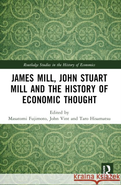 James Mill, John Stuart Mill, and the History of Economic Thought Masatomi Fujimoto John Vint Taro Hisamatsu 9781032543796 Routledge - książka