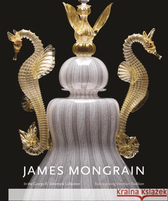 James Mongrain in the George R. Stroemple Collection: Reinterpreting Venetian Tradition Sheldon Barr Linda Tesner 9780997249231 Marquand Books - książka