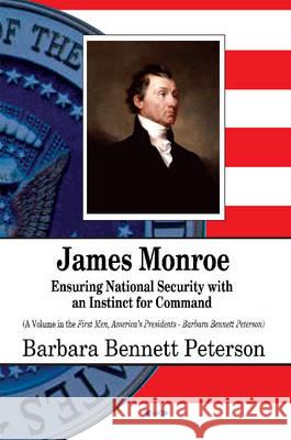 James Monroe: Ensuring National Security with an Instinct for Command Barbara Bennett Peterson 9781634842150 Nova Science Publishers Inc - książka