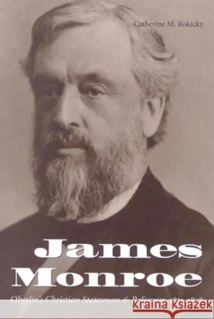 James Monroe: Oberlin's Christian Statesman and Reformer, 1821-1898 Rokicky, Catherine M. 9780873387170 Kent State University Press - książka