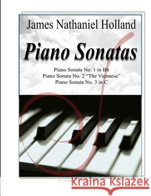 James Nathaniel Holland Piano Sonatas: New Sonatas for Solo Piano Nos. 1 2 and 3 James Nathaniel Holland 9781517760335 Createspace - książka
