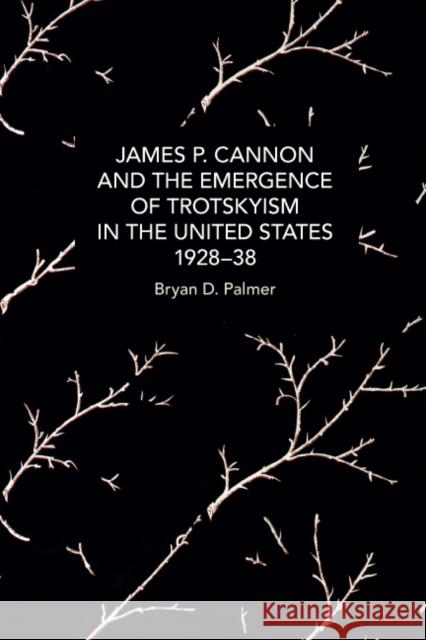 James P. Cannon and the Emergence of Trotskyism in the United States, 1928-38  9781642597783 Haymarket Books - książka