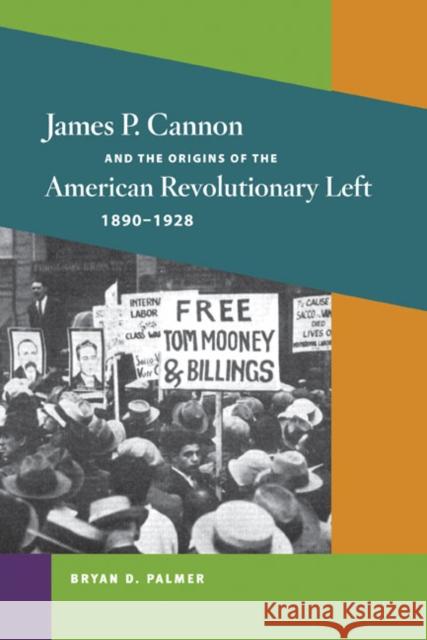 James P. Cannon and the Origins of the American Revolutionary Left, 1890-1928 Bryan D. Palmer 9780252031090 University of Illinois Press - książka