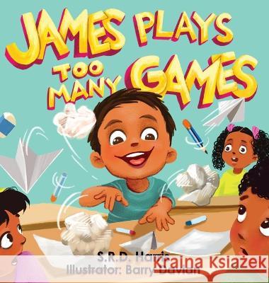 James Plays Too Many Games S. R. D. Harris 9781954674127 S.R.D. Harris Books, LLC - książka