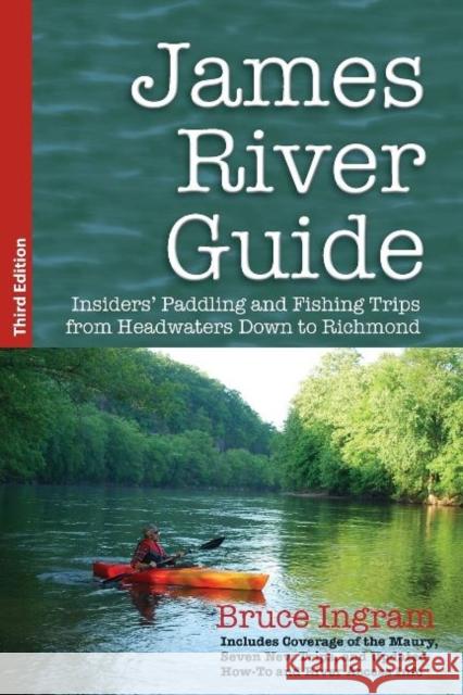 James River Guide: Insiders' Paddling and Fishing Trips from Headwaters Down to Richmond Bruce Ingram 9780990460855 Not Avail - książka