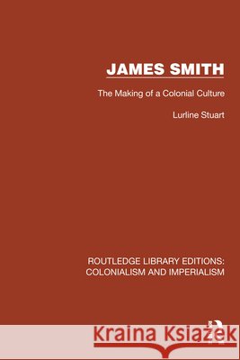 James Smith: The Making of a Colonial Culture Stuart, Lurline 9781032424736 Taylor & Francis Ltd - książka