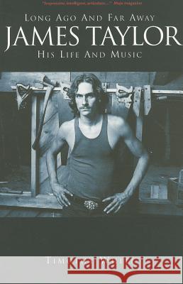 James Taylor: Long Ago and Far Away: His Life and Music Timothy White 9781849387736  - książka