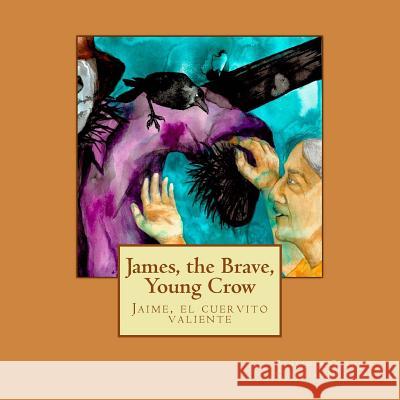 James, the Brave, Young Crow: Jaime, el cuervito valiente Quintero, Claudia 9781540819697 Createspace Independent Publishing Platform - książka