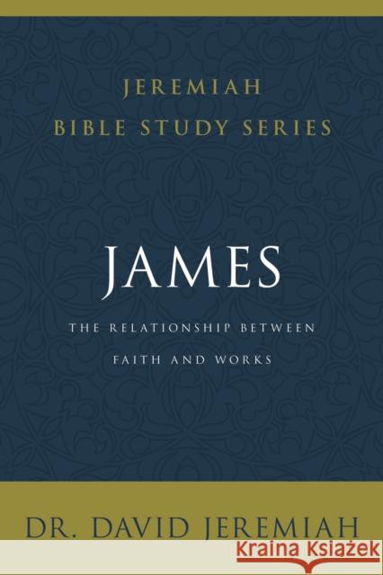 James: The Relationship Between Faith and Works David Jeremiah 9780310091806 Thomas Nelson - książka