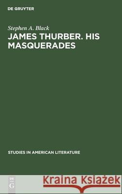 James Thurber. His Masquerades: A Critical Study Black, Stephen A. 9783111013725 Walter de Gruyter - książka