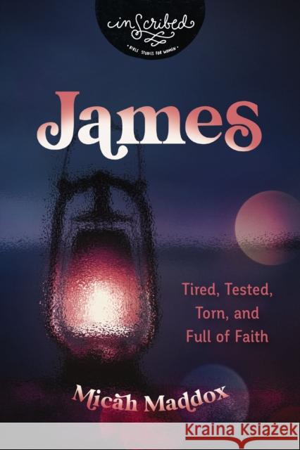 James: Tired, Tested, Torn, and Full of Faith Micah Maddox 9780310141082 HarperChristian Resources - książka