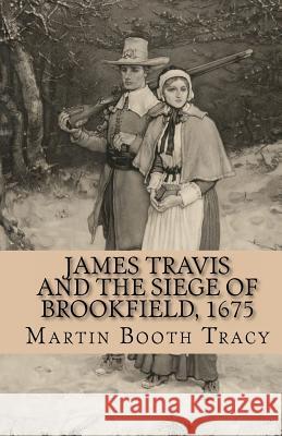 James Travis and the Siege of Brookfield, 1675 Martin Booth Tracy 9781461068785 Createspace - książka