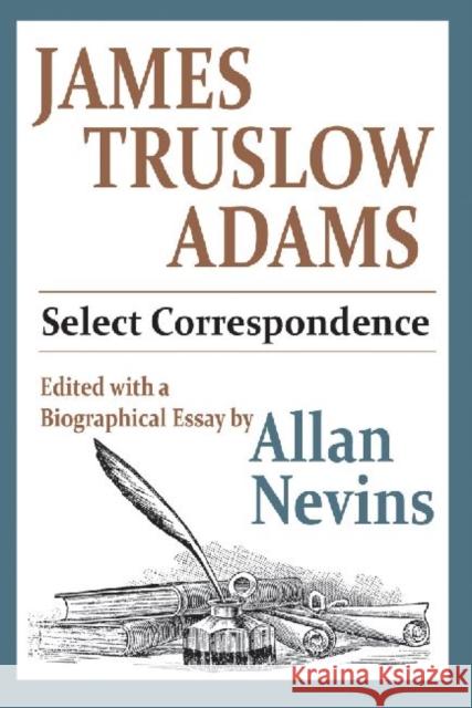 James Truslow Adams: Select Correspondence Nevins, Allan 9781412847407 Transaction Publishers - książka