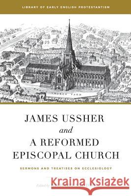 James Ussher and a Reformed Episcopal Church: Sermons and Treatises on Ecclesiology Richard Snoddy Eric Parker James Ussher 9781949716993 Davenant Press - książka