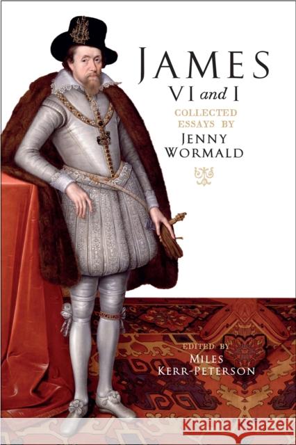 James VI and I: Collected Essays by Jenny Wormald Jenny Wormald Miles Kerr-Peterson Diarmaid N. J. MacCulloch 9780859767507 John Donald Publishers - książka