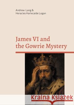 James VI and the Gowrie Mystery Andrew Lang Heracles Harixcald 9782322653669 Bod - Books on Demand - książka