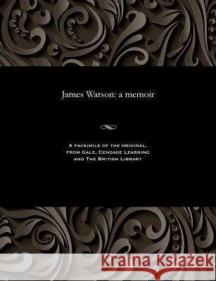 James Watson: A Memoir James Watson 9781535806107 Gale and the British Library - książka