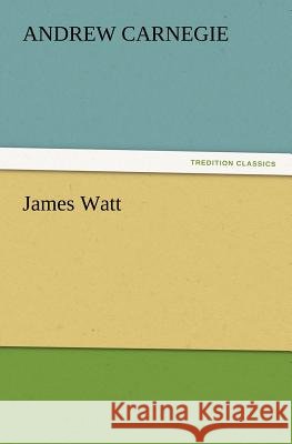 James Watt Andrew Carnegie 9783847218852 Tredition Classics - książka