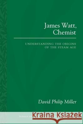 James Watt, Chemist: Understanding the Origins of the Steam Age David Philip Miller 9780822965305 University of Pittsburgh Press - książka