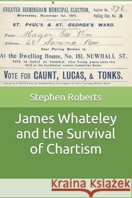 James Whateley and the Survival of Chartism Stephen Roberts 9781983503030 Createspace Independent Publishing Platform - książka