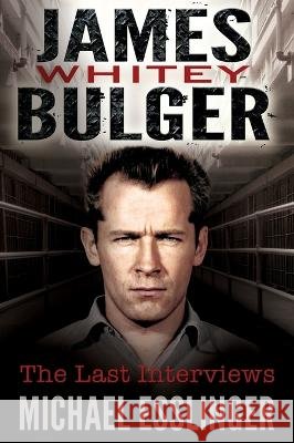 James Whitey Bulger: The Last Interviews Michael Esslinger, James 'Whitey' Bulger 9798986744377 Ocean View Publishing - książka