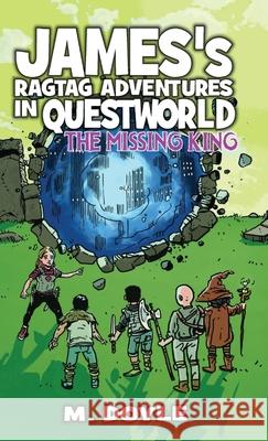 James's Ragtag Adventures in Questworld: The Missing King M. Doyle 9781734465372 Brie House Publishing - książka