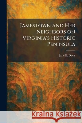 Jamestown and Her Neighbors on Virginia's Historic Peninsula Davis, Jane E. 9781025495125 Tradd Street Press - książka