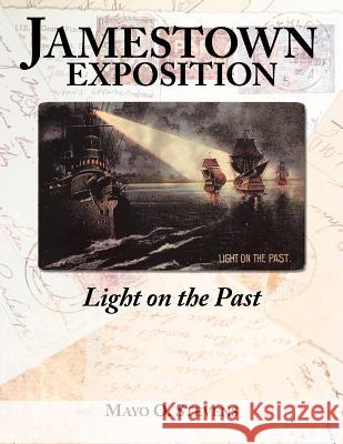 Jamestown Exposition; Light on the Past Mayo O. Stevens 9781425991999 Authorhouse - książka