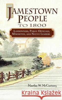 Jamestown People to 1800: Landowners, Public Officials, Minorities, and Native Leaders Martha W. McCartney 9780806320557 Genealogical Publishing Company - książka