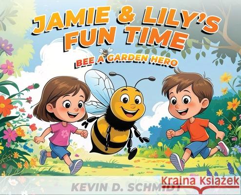 Jamie & Lily's Fun Time: Bee a Garden Hero Kevin D. Schmidt 9781968843359 Authors Hike - książka