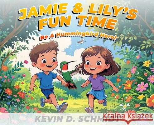 Jamie & Lily's Fun Time: Bee a Hummingbird Hero! Kevin D. Schmidt 9781968843373 Authors Hike - książka