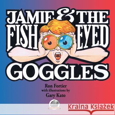 Jamie & The Fish-Eyed Goggles Kato, Gary 9780692310755 Airship 27 - książka