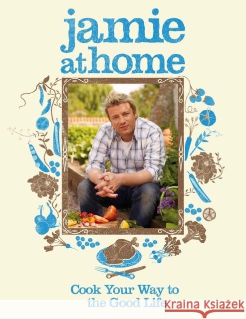 Jamie at Home: Cook Your Way to the Good Life Jamie Oliver 9780718152437 Penguin Books Ltd - książka