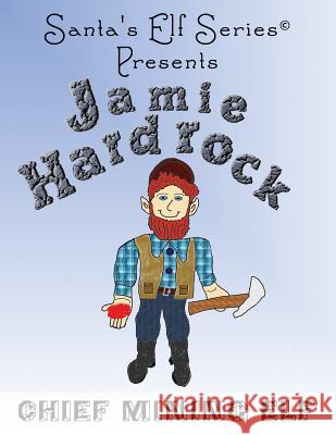 Jamie Hardrock, Chief Mining Elf Joseph P Moore Mary T Moore  9780978712976 North Pole Press - książka