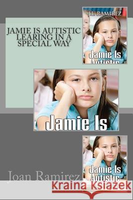 Jamie is Autistic Learning in a Special Way Ramirez, Joan 9781494274405 Createspace - książka