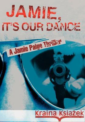 Jamie, It's Our Dance: A Jamie Paige Thriller King, Bryce Thunder 9780595679133 iUniverse - książka