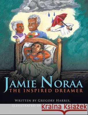 Jamie Noraa: The Inspired Dreamer Harris, Gregory 9781449063108 Authorhouse - książka