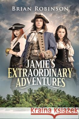 Jamie's Extraordinary Adventures Brian Robinson 9781736672235 Brian Robinson - książka