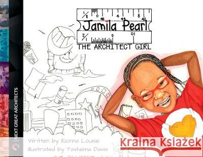 Jamila Pearl The Architect Girl Kionna Louise Tashema N. Davis 9780999470121 Next Great Architects - książka