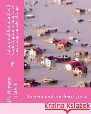 Jammu and Kashmir flood crisis: A grim reminder of increasing climate change: Jammu and Kashmir flood Pathak, Hemant 9781502530790 Createspace - książka