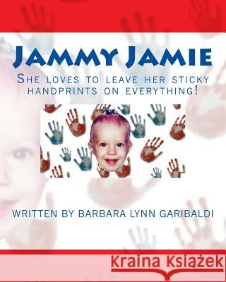 Jammy Jamie: She loves to leave her sticky handprints on everything! Garibaldi, Barbara Lynn 9781482644746 Createspace - książka