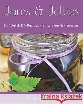 Jams & Jellies: 60 #Delish DIY Recipes - Jams, Jellies & Preserves Rhonda Belle 9781729255414 Independently Published - książka