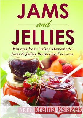 Jams and Jellies: Fun and Easy Artisan Homemade Jams & Jellies Recipes for Everyone Brendan Fawn 9781796563504 Independently Published - książka