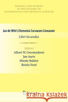 Jan de Witt's Elementa Curvarum Linearum: Liber Secundus Grootendorst, Albert W. 9781447125976 Springer - książka